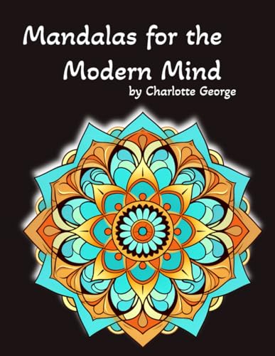 Mandalas for the Modern Mind: Intricate Patterns for Mindful Coloring von Independently published